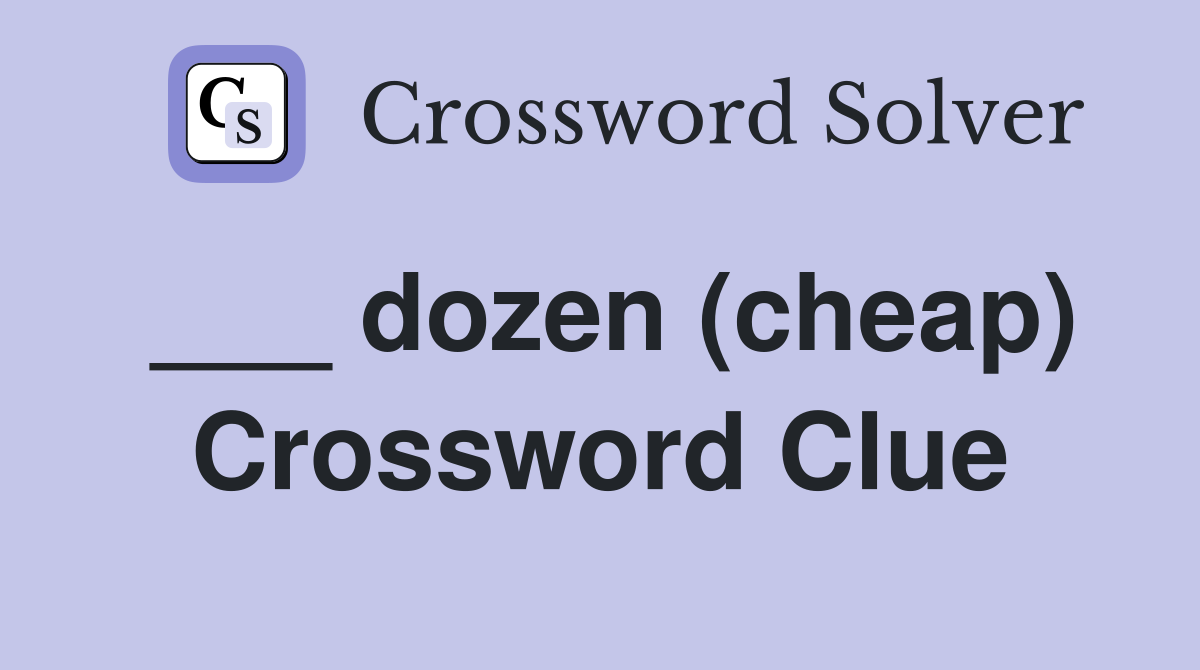 ___ dozen (cheap) Crossword Clue