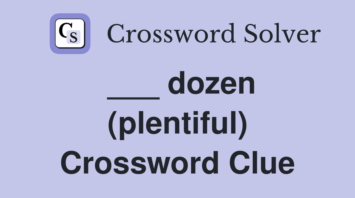 ___ dozen (plentiful) Crossword Clue