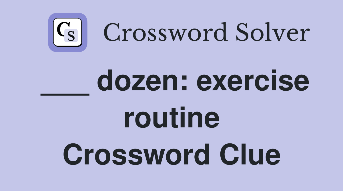 ___ dozen: exercise routine Crossword Clue