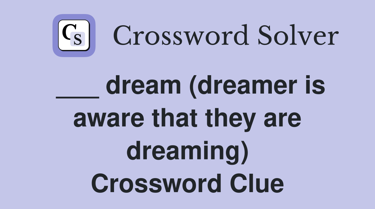 ___ dream (dreamer is aware that they are dreaming) Crossword Clue