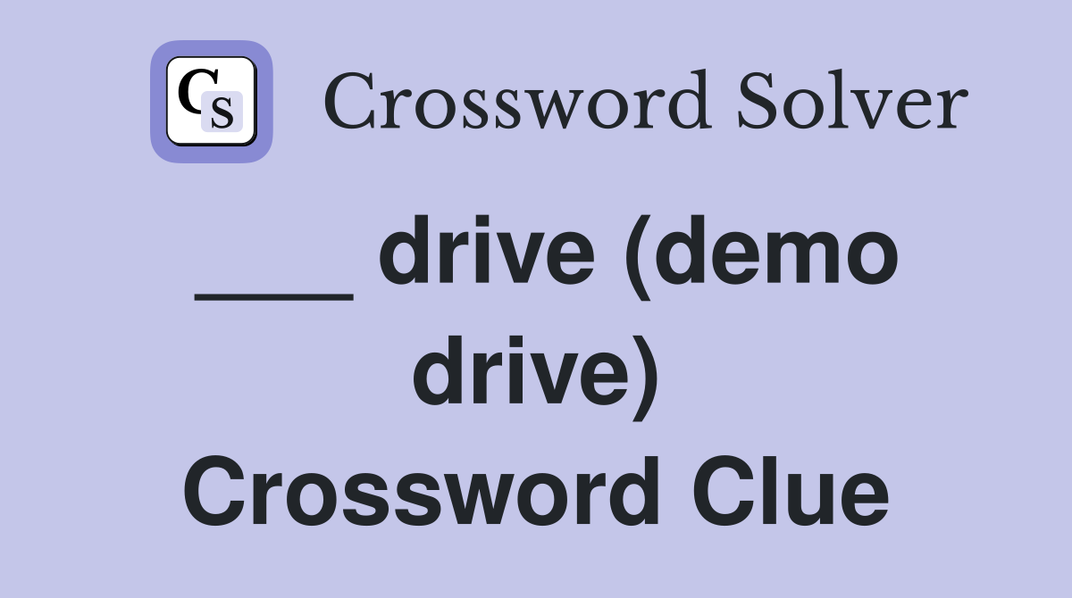 ___ drive (demo drive) Crossword Clue