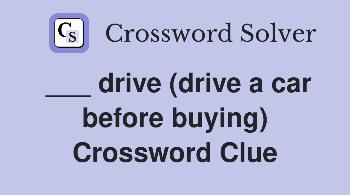 ___ drive (drive a car before buying) Crossword Clue