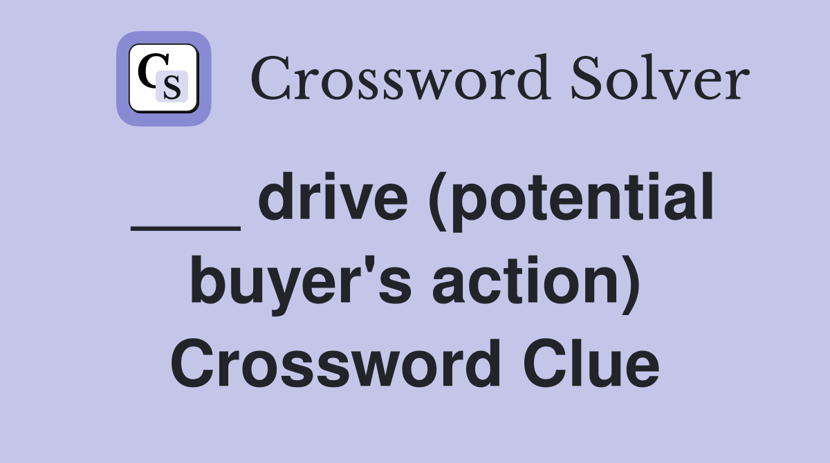 ___ drive (potential buyer's action) Crossword Clue