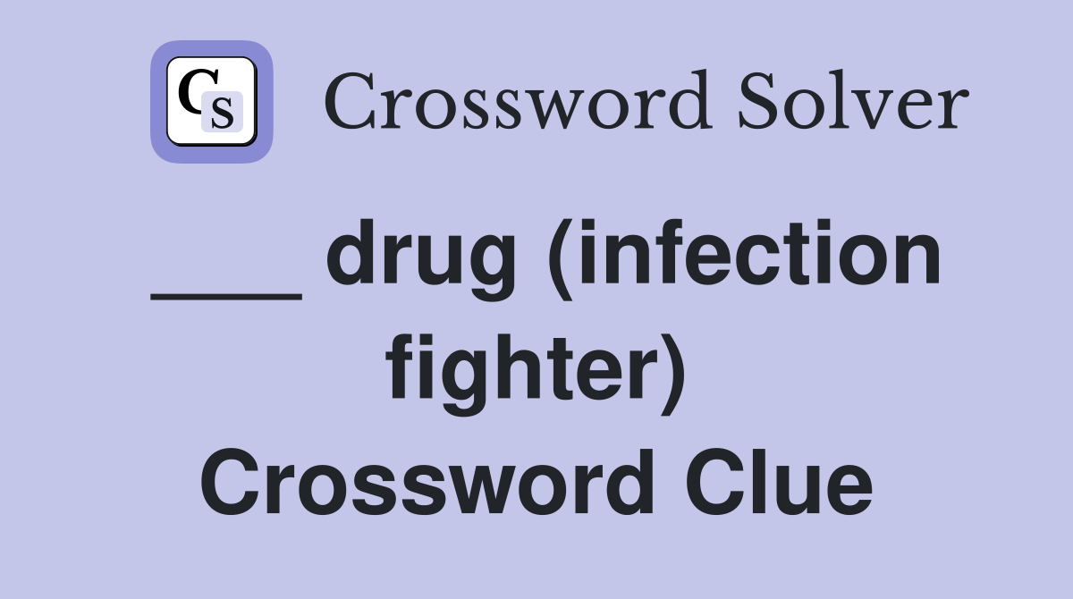 ___ drug (infection fighter) Crossword Clue