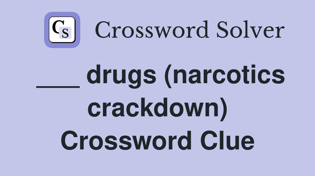 ___ drugs (narcotics crackdown) Crossword Clue