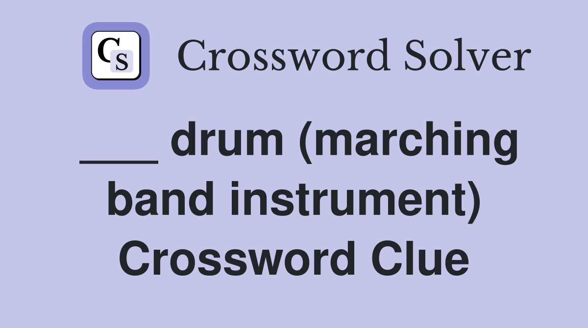 ___ drum (marching band instrument) Crossword Clue
