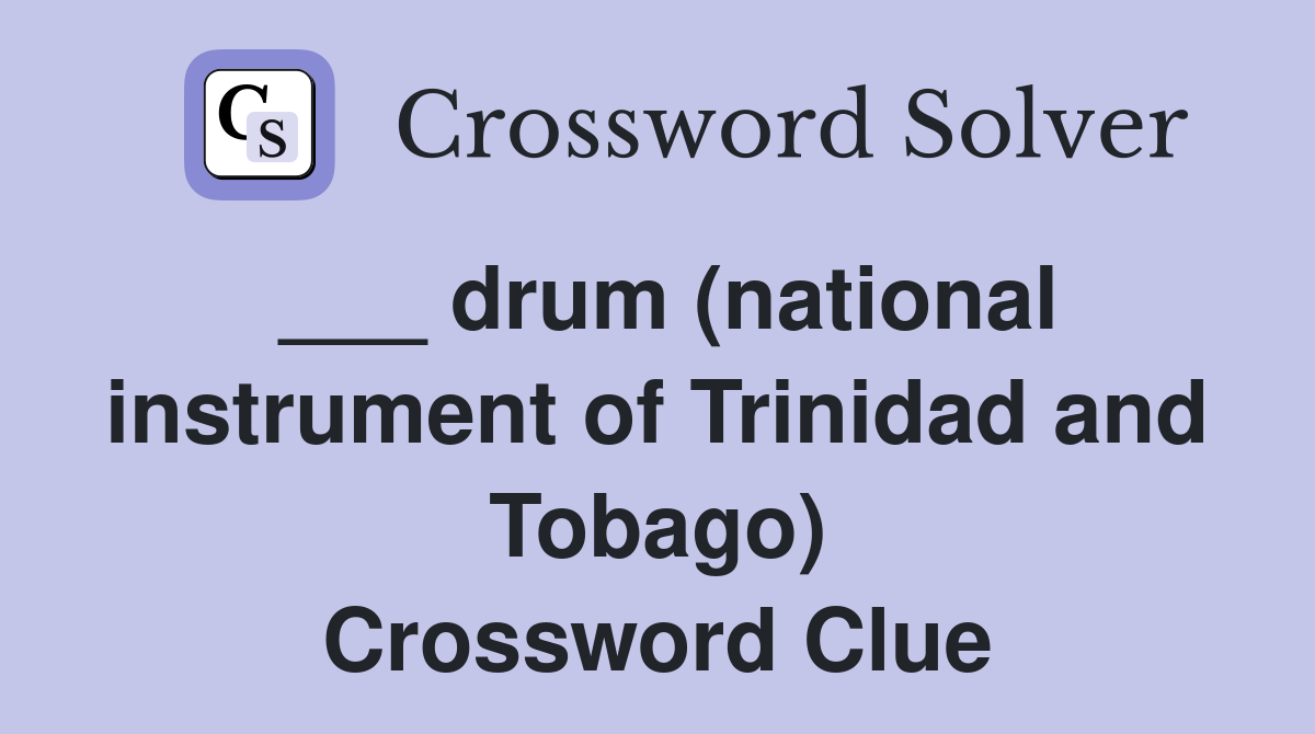 ___ drum (national instrument of Trinidad and Tobago) Crossword Clue