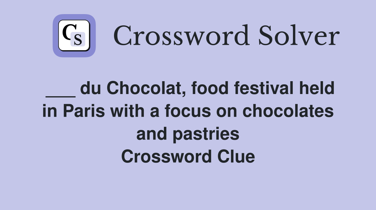 ___ du Chocolat, food festival held in Paris with a focus on chocolates and pastries Crossword Clue