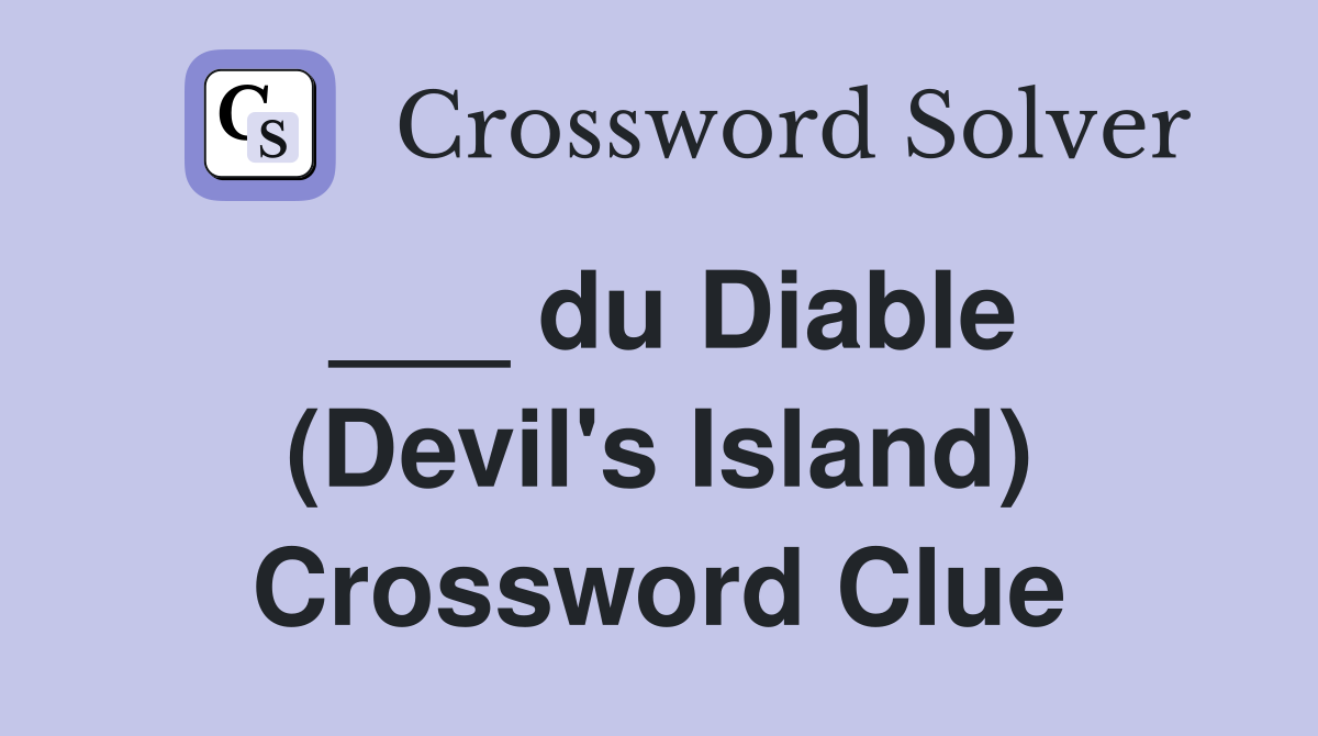 ___ du Diable (Devil's Island) Crossword Clue