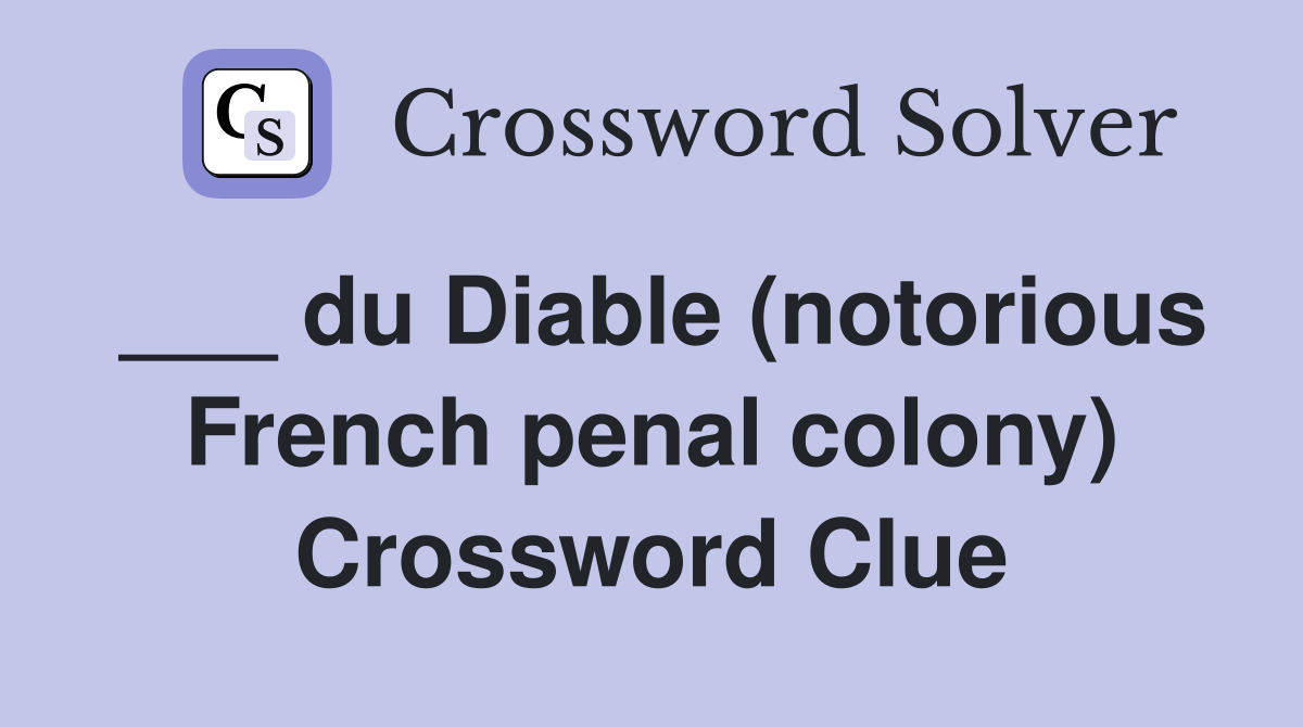 ___ du Diable (notorious French penal colony) Crossword Clue