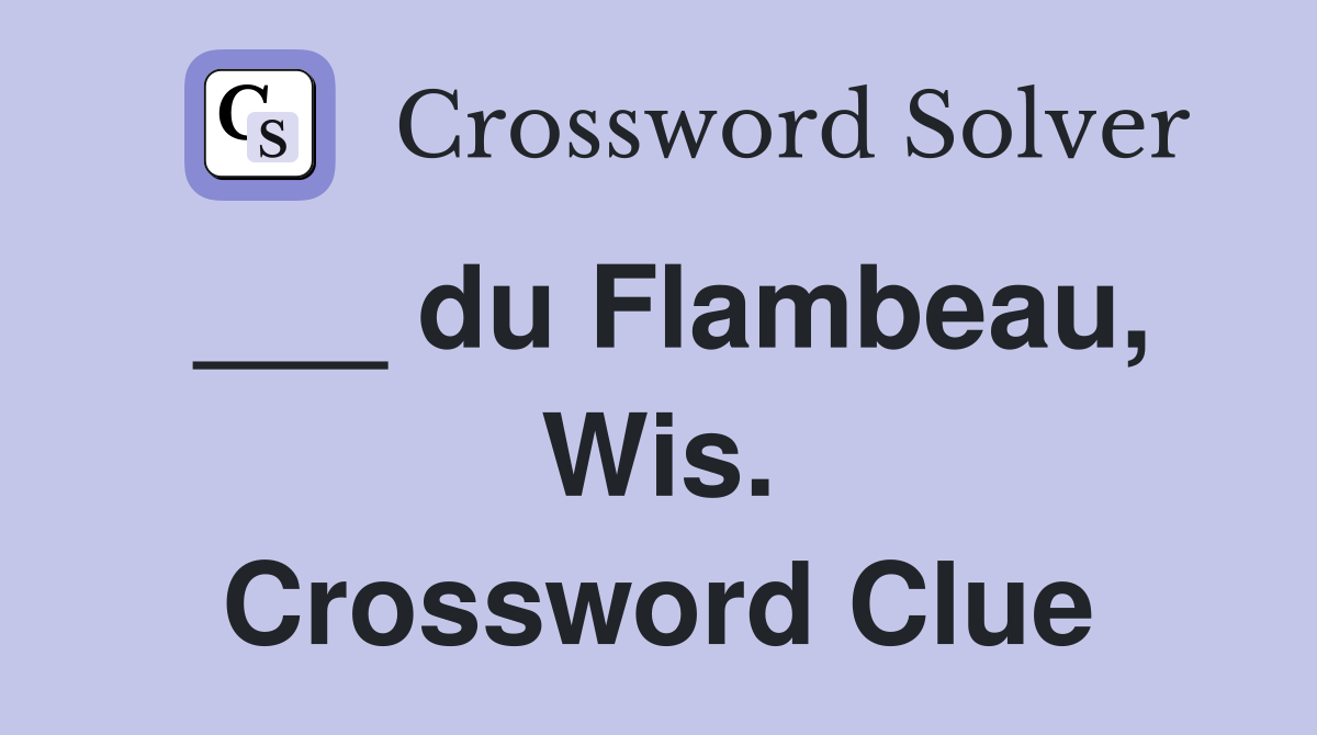 ___ du Flambeau, Wis. Crossword Clue