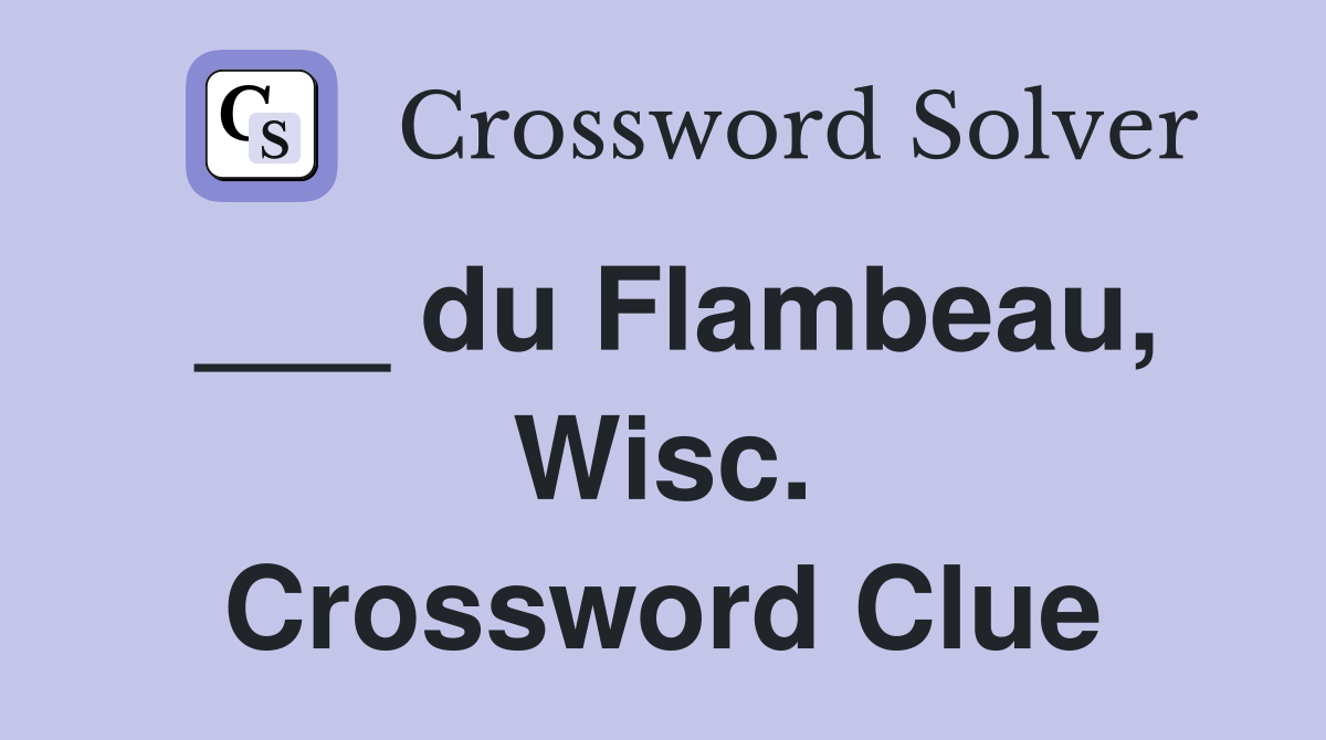 ___ du Flambeau, Wisc. Crossword Clue