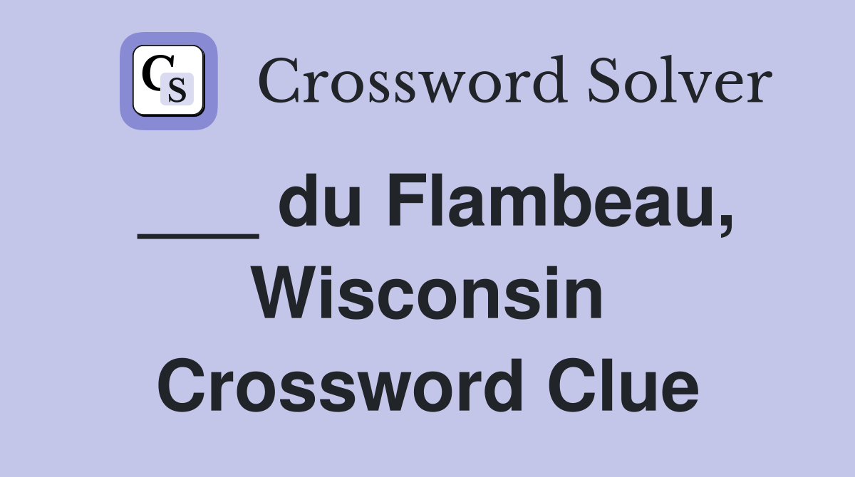 ___ du Flambeau, Wisconsin Crossword Clue