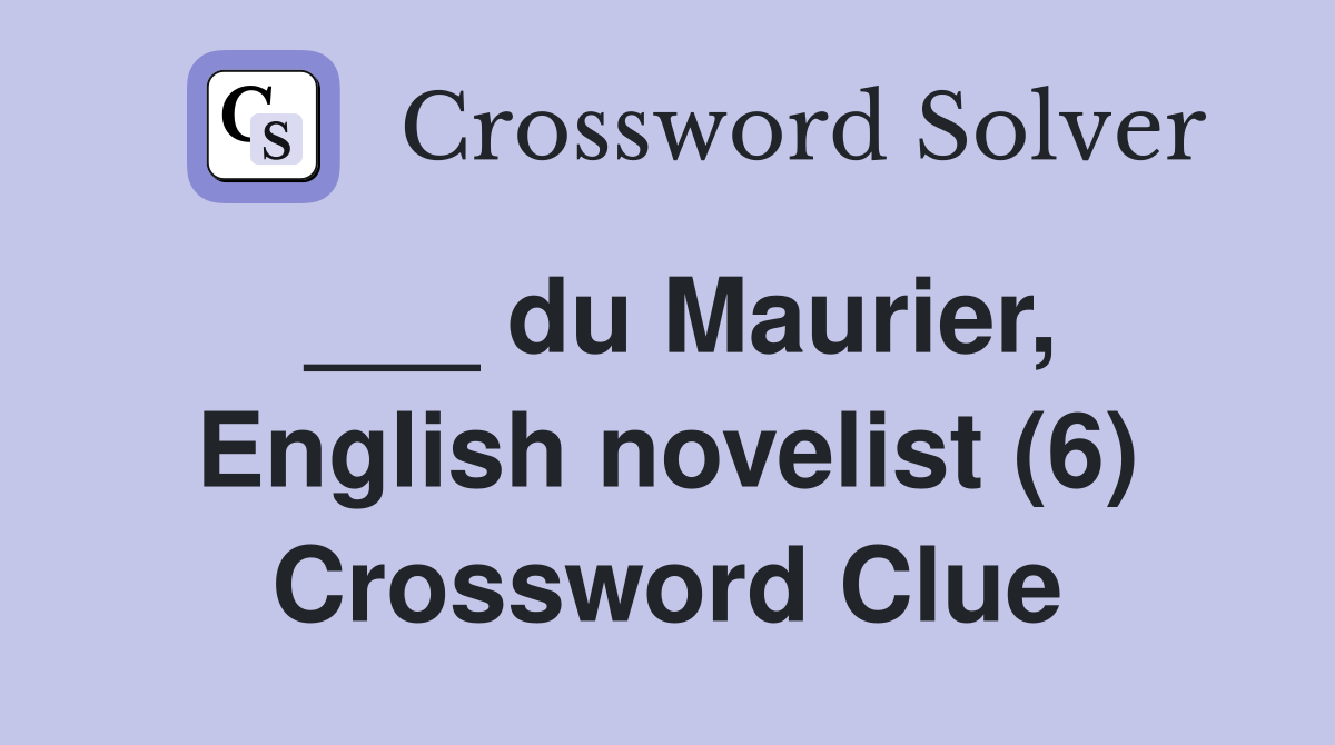 ___ du Maurier, English novelist (6) Crossword Clue