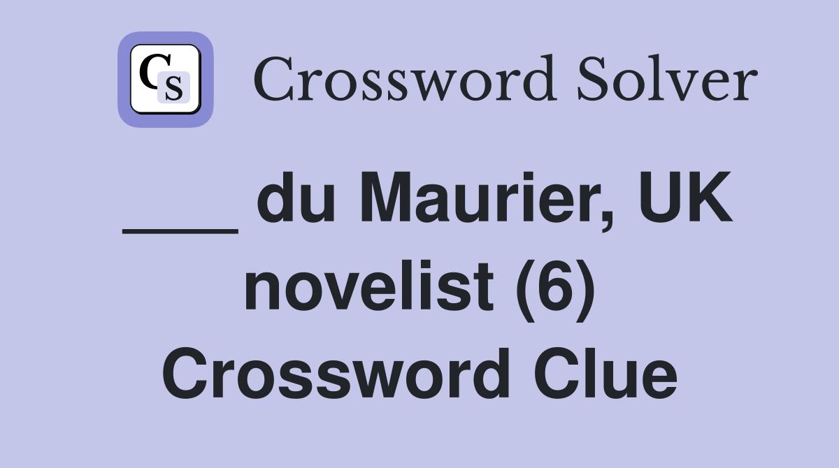 ___ du Maurier, UK novelist (6) Crossword Clue