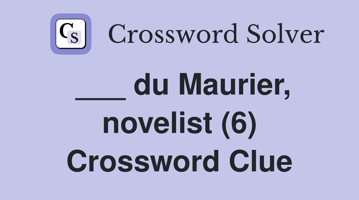 ___ du Maurier, novelist (6) Crossword Clue