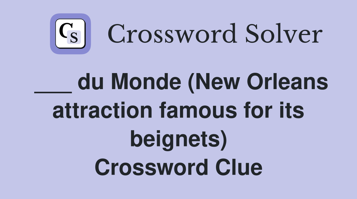 ___ du Monde (New Orleans attraction famous for its beignets) Crossword Clue