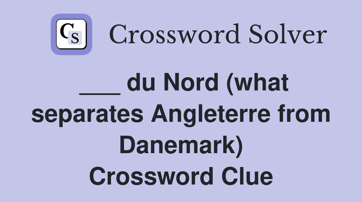 ___ du Nord (what separates Angleterre from Danemark) Crossword Clue