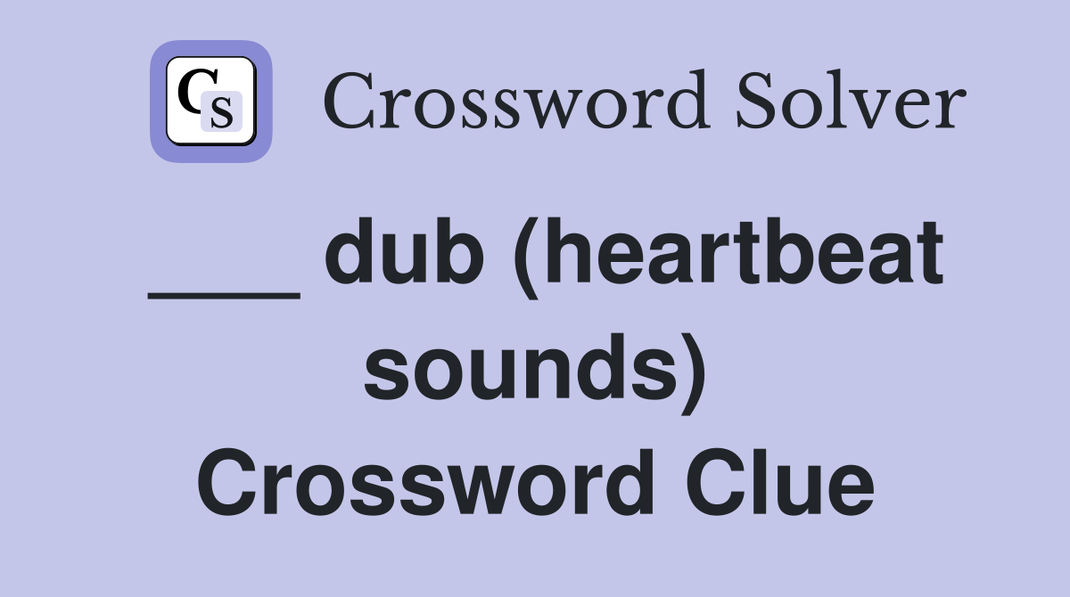 ___ dub (heartbeat sounds) Crossword Clue