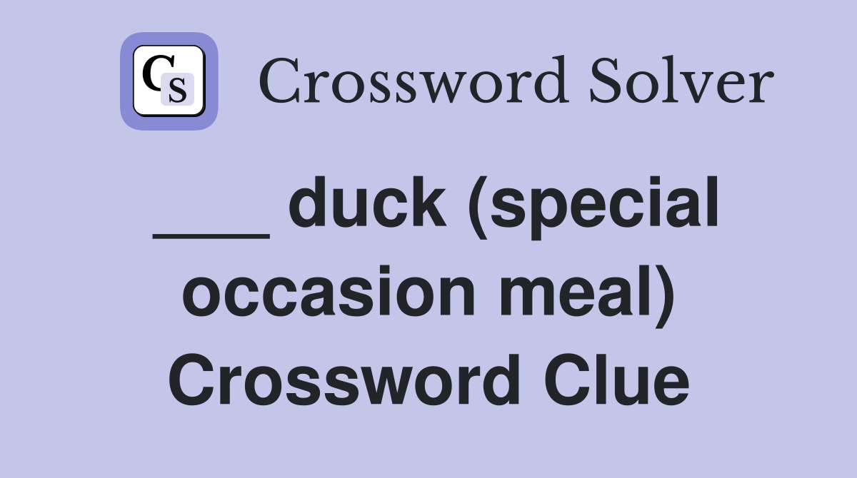 ___ duck (special occasion meal) Crossword Clue