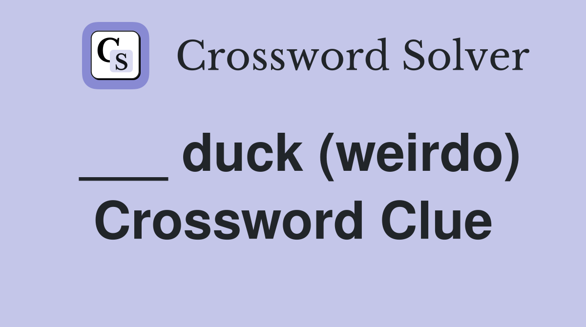 ___ duck (weirdo) Crossword Clue