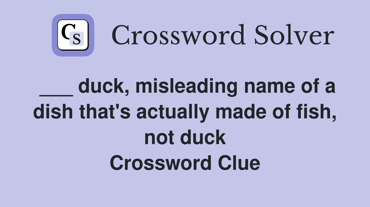 ___ duck, misleading name of a dish that's actually made of fish, not duck Crossword Clue