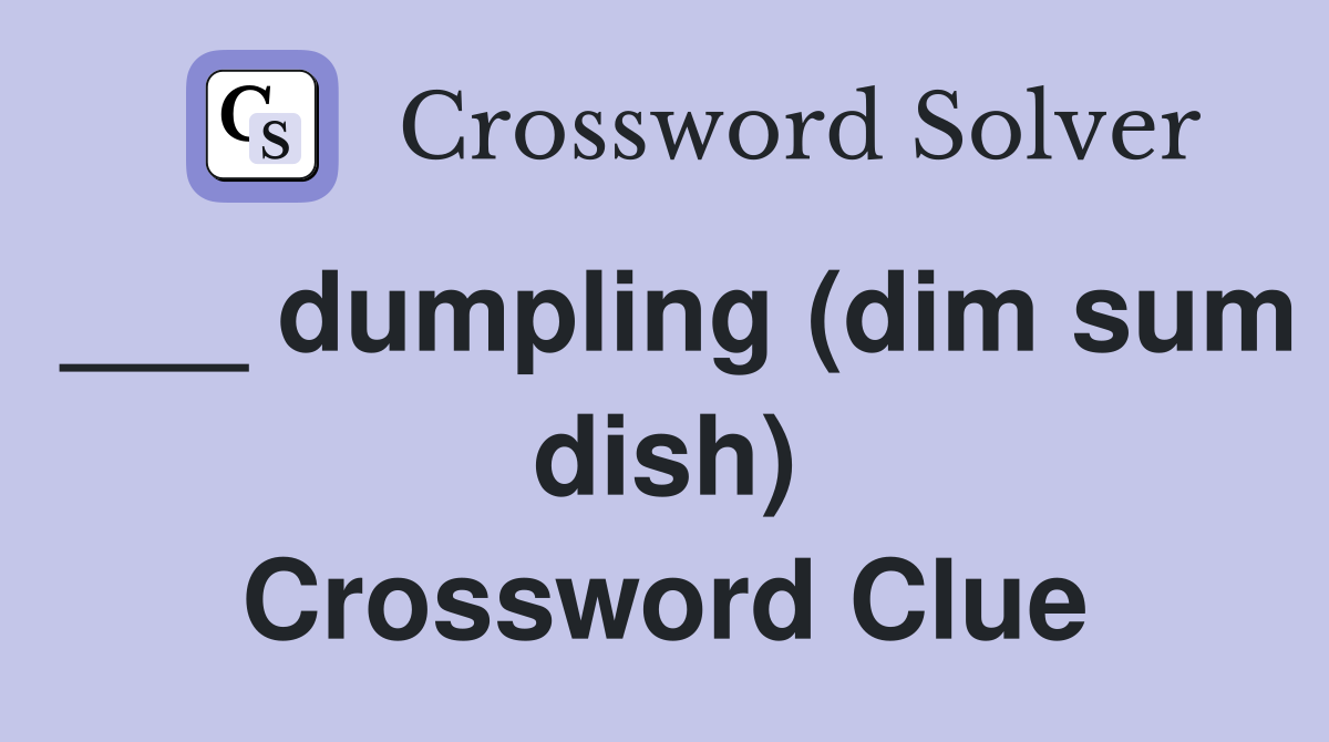 ___ dumpling (dim sum dish) Crossword Clue