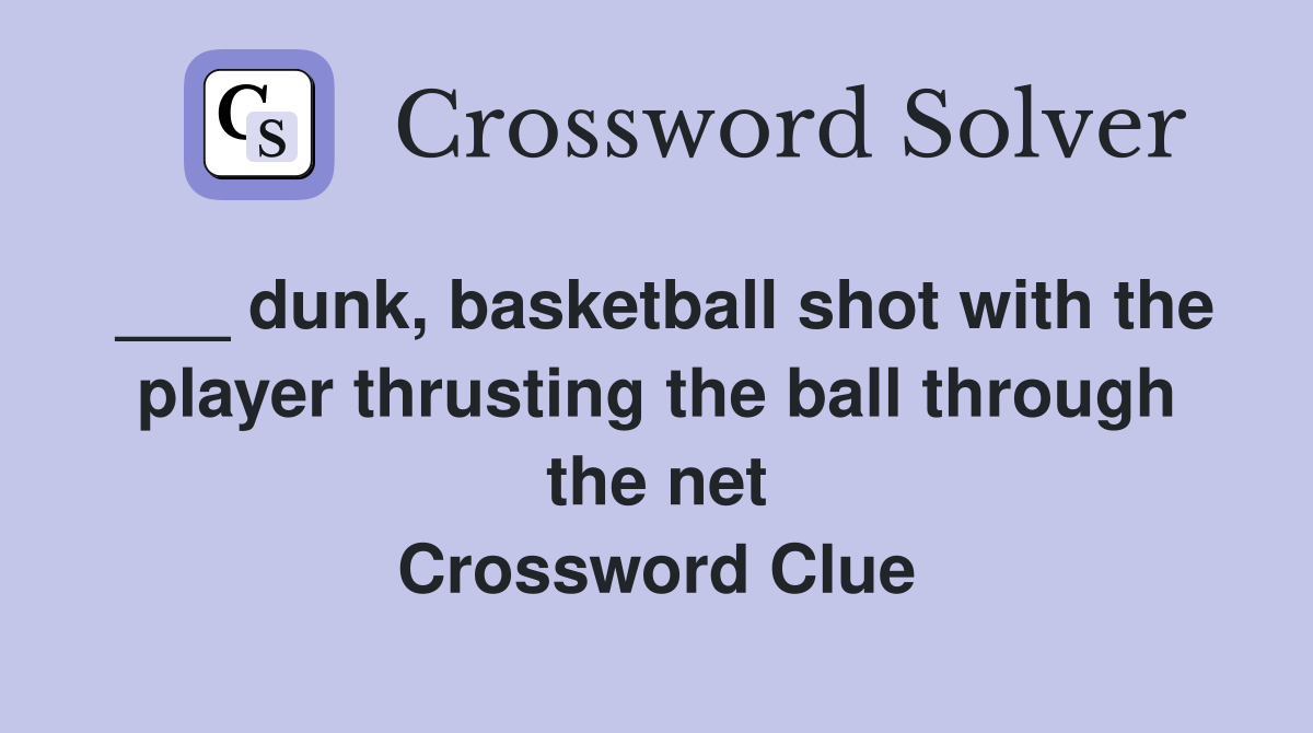 ___ dunk, basketball shot with the player thrusting the ball through the net Crossword Clue