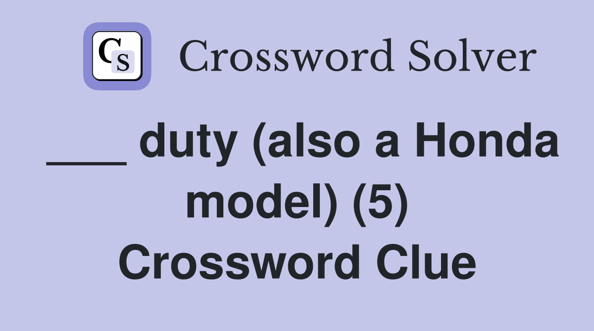 ___ duty (also a Honda model) (5) Crossword Clue
