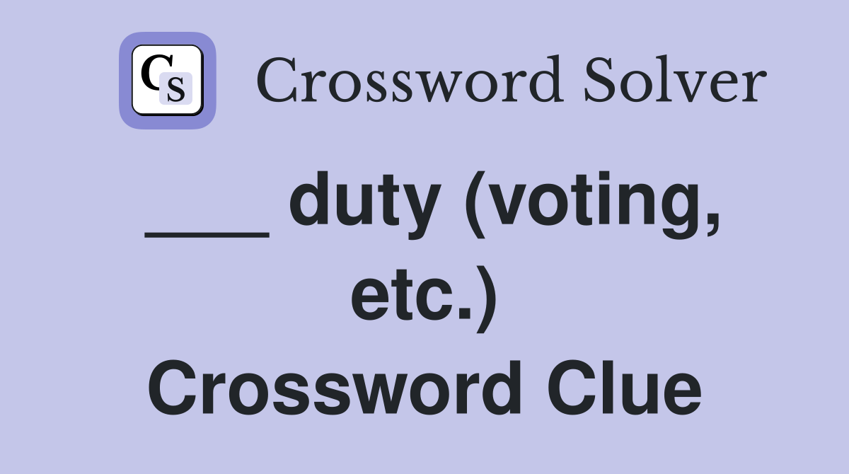 ___ duty (voting, etc.) Crossword Clue