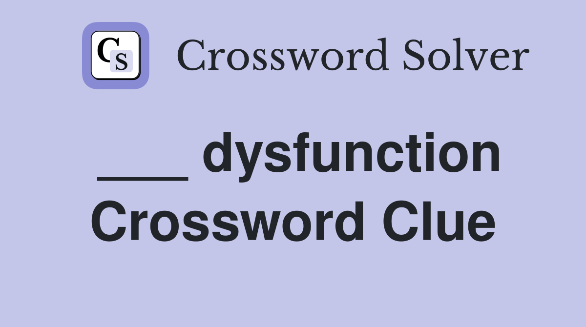 ___ dysfunction Crossword Clue