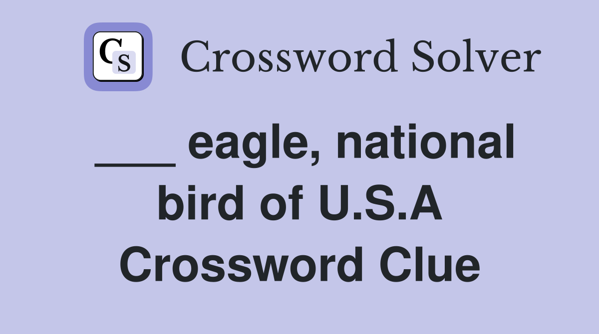 ___ eagle, national bird of U.S.A Crossword Clue