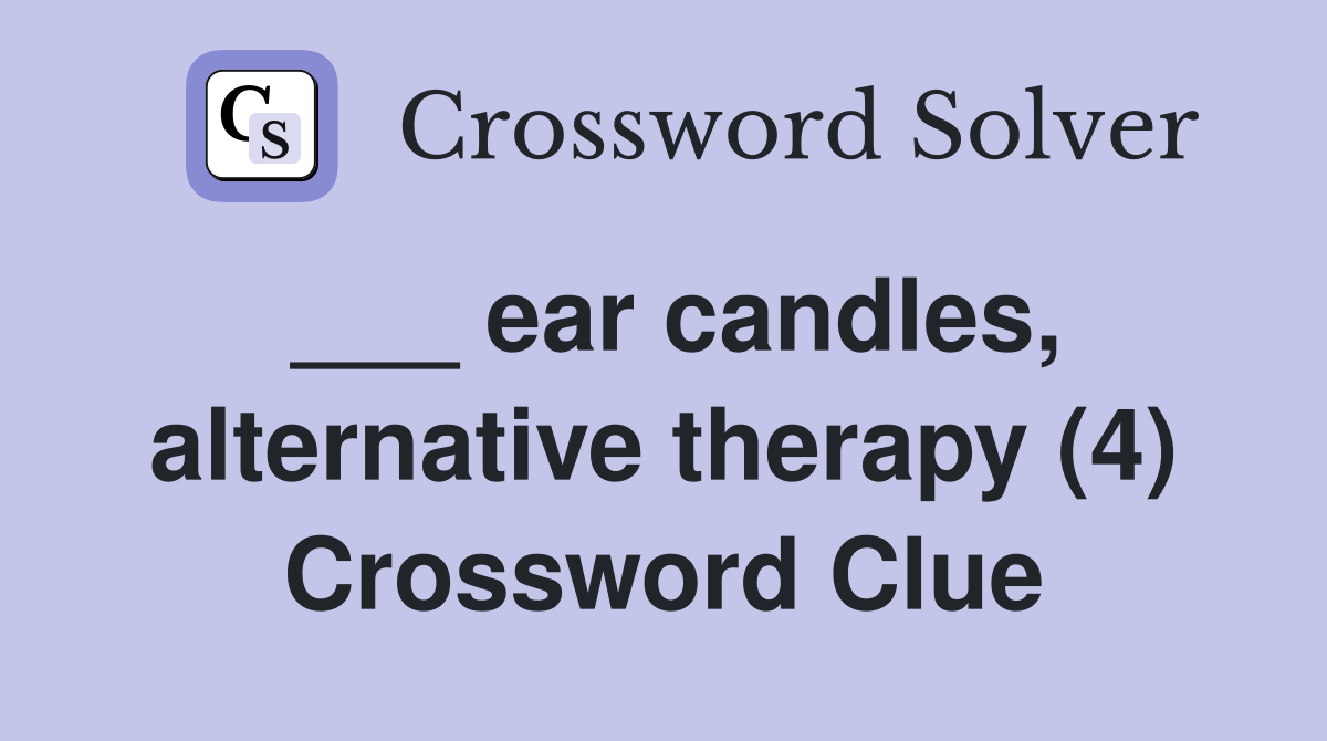___ ear candles, alternative therapy (4) Crossword Clue