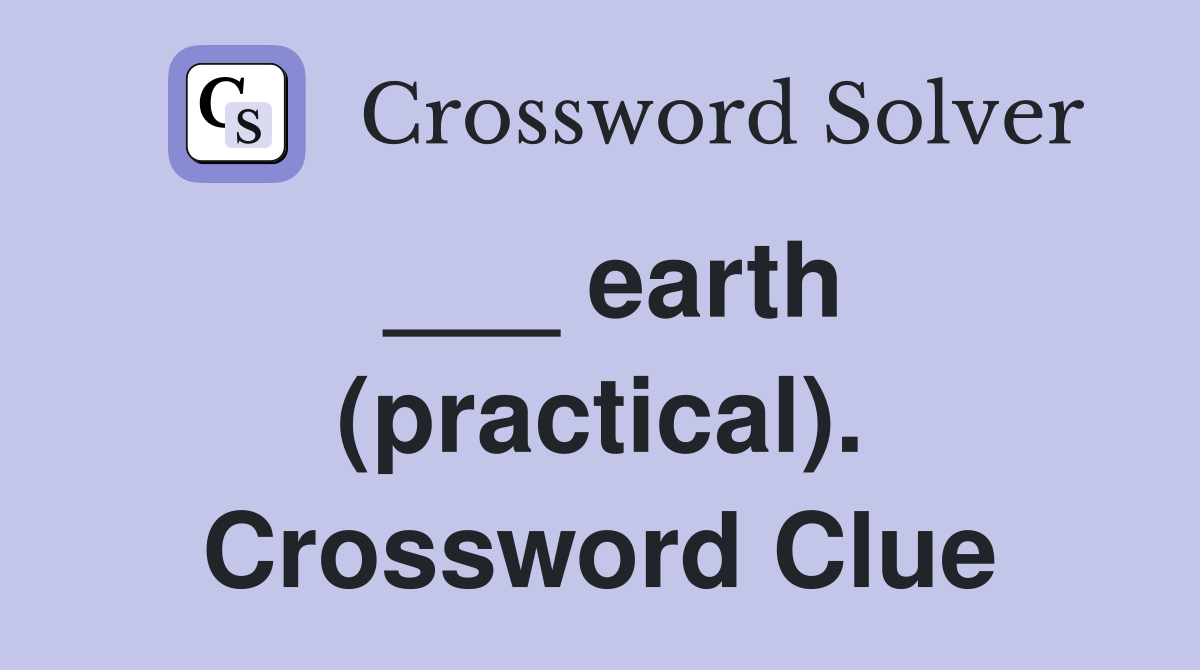 ___ earth (practical). Crossword Clue