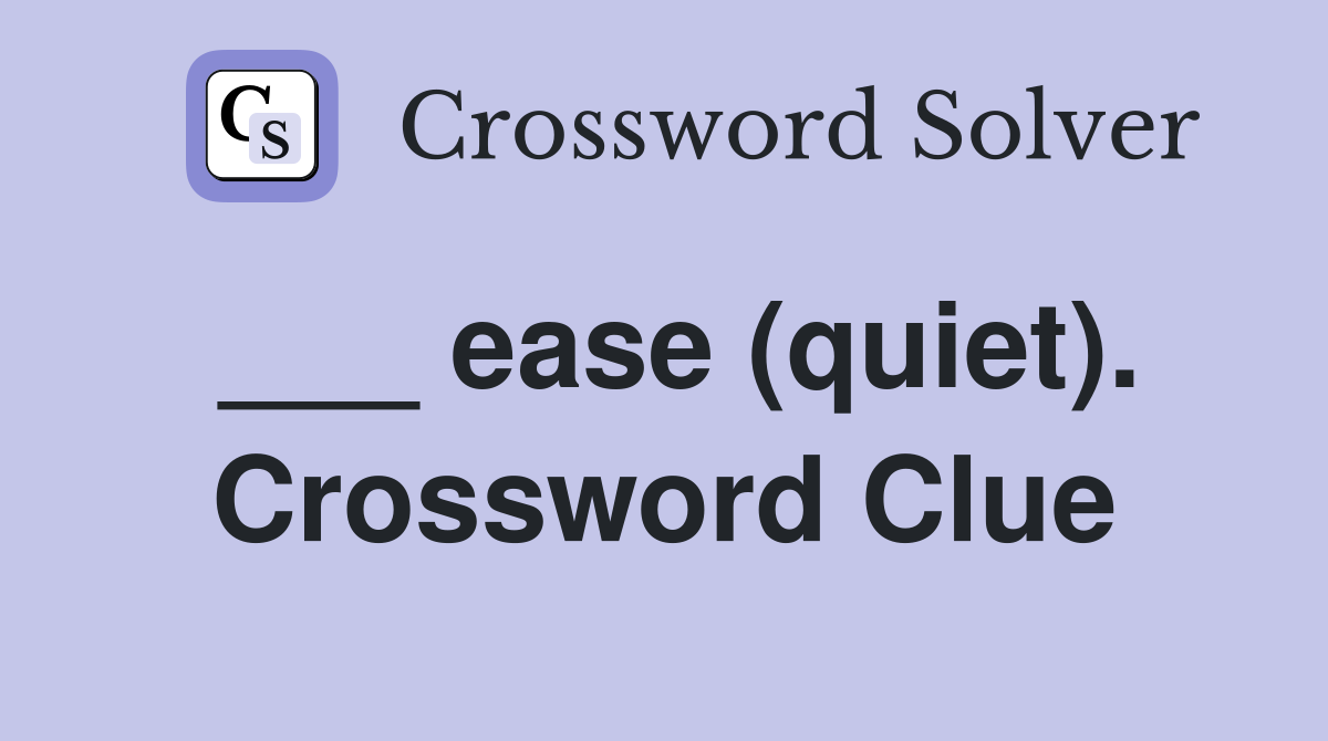 ___ ease (quiet). Crossword Clue