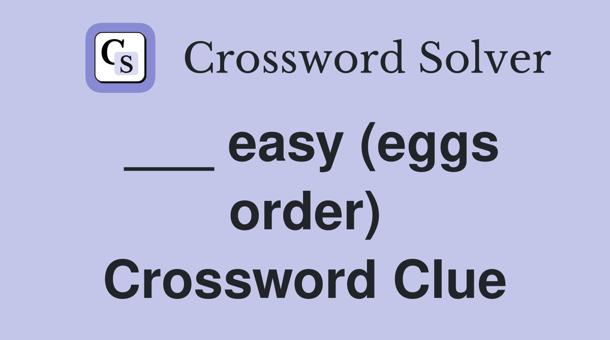 ___ easy (eggs order) Crossword Clue