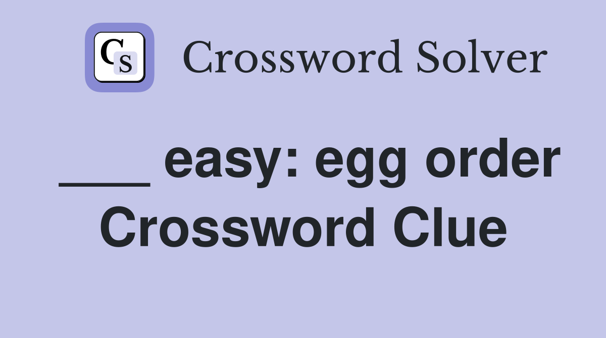 ___ easy: egg order Crossword Clue