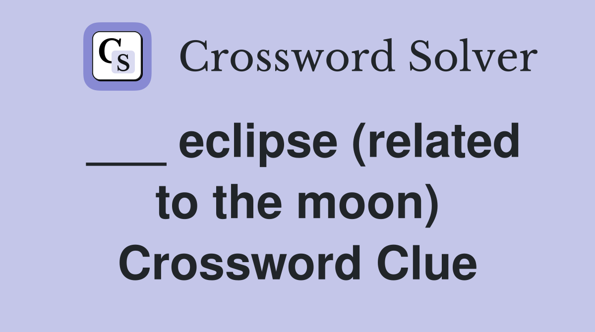 ___ eclipse (related to the moon) Crossword Clue