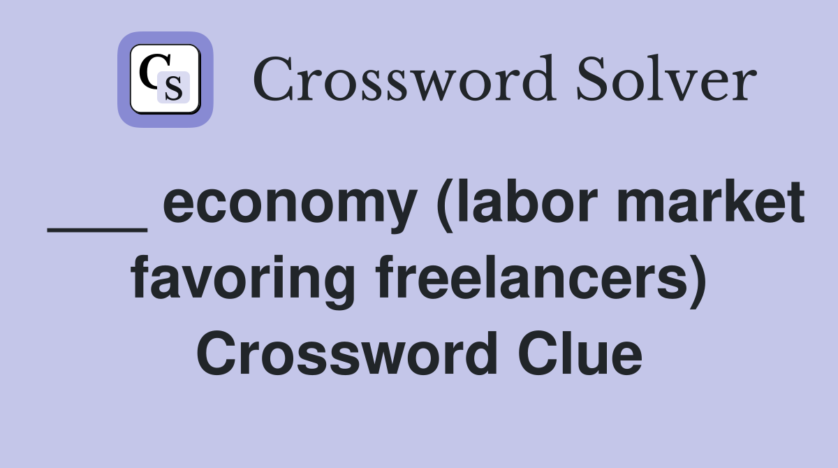 ___ economy (labor market favoring freelancers) Crossword Clue