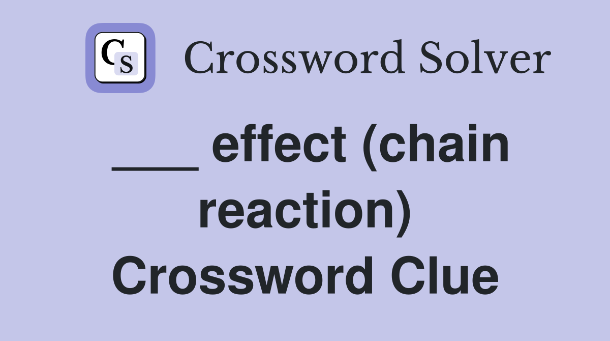 ___ effect (chain reaction) Crossword Clue