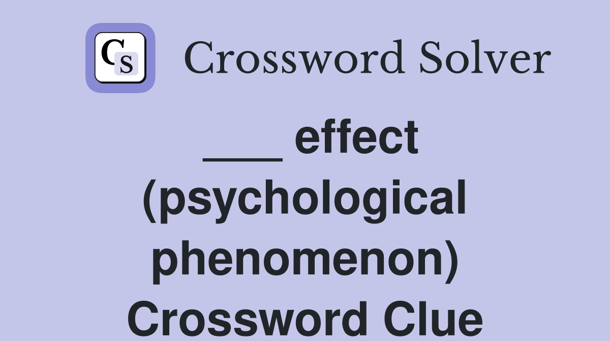 ___ effect (psychological phenomenon) Crossword Clue