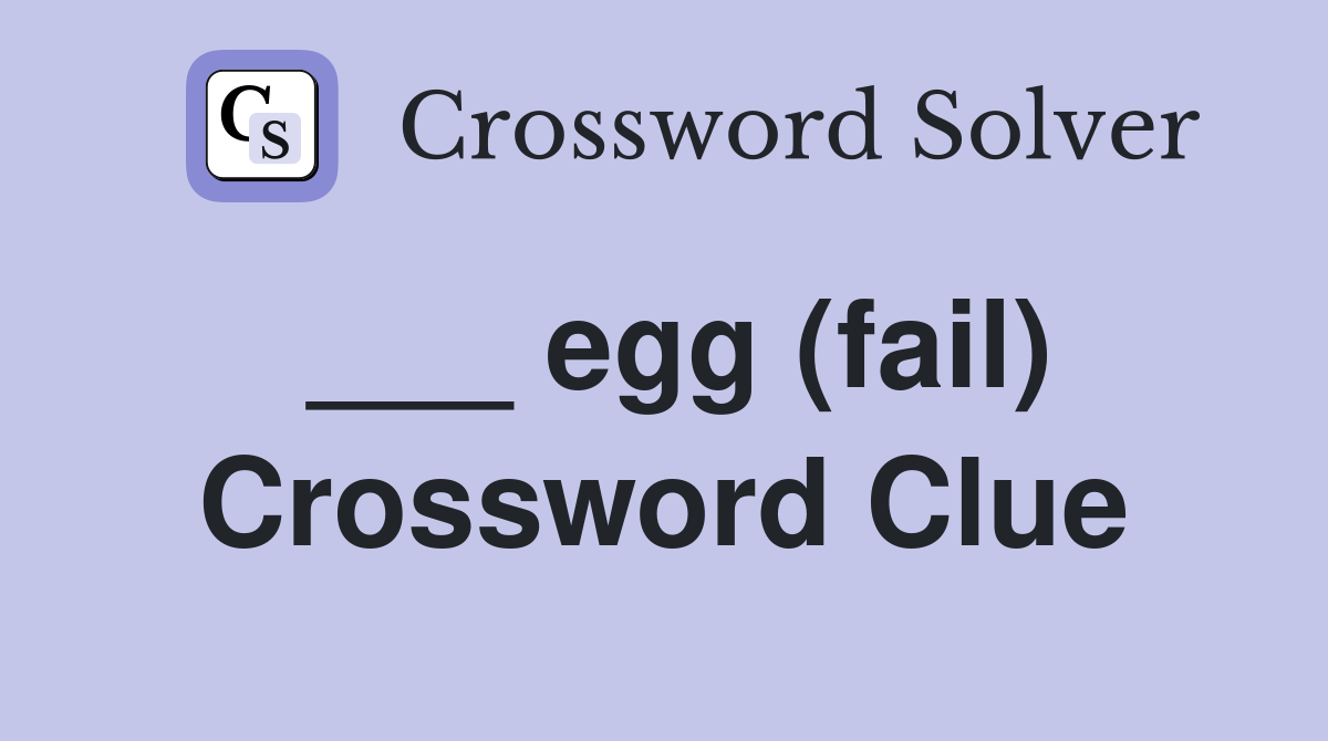 ___ egg (fail) Crossword Clue