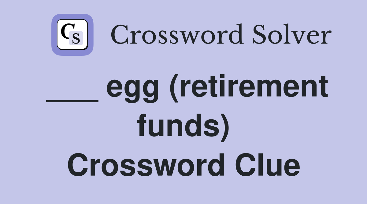 ___ egg (retirement funds) Crossword Clue