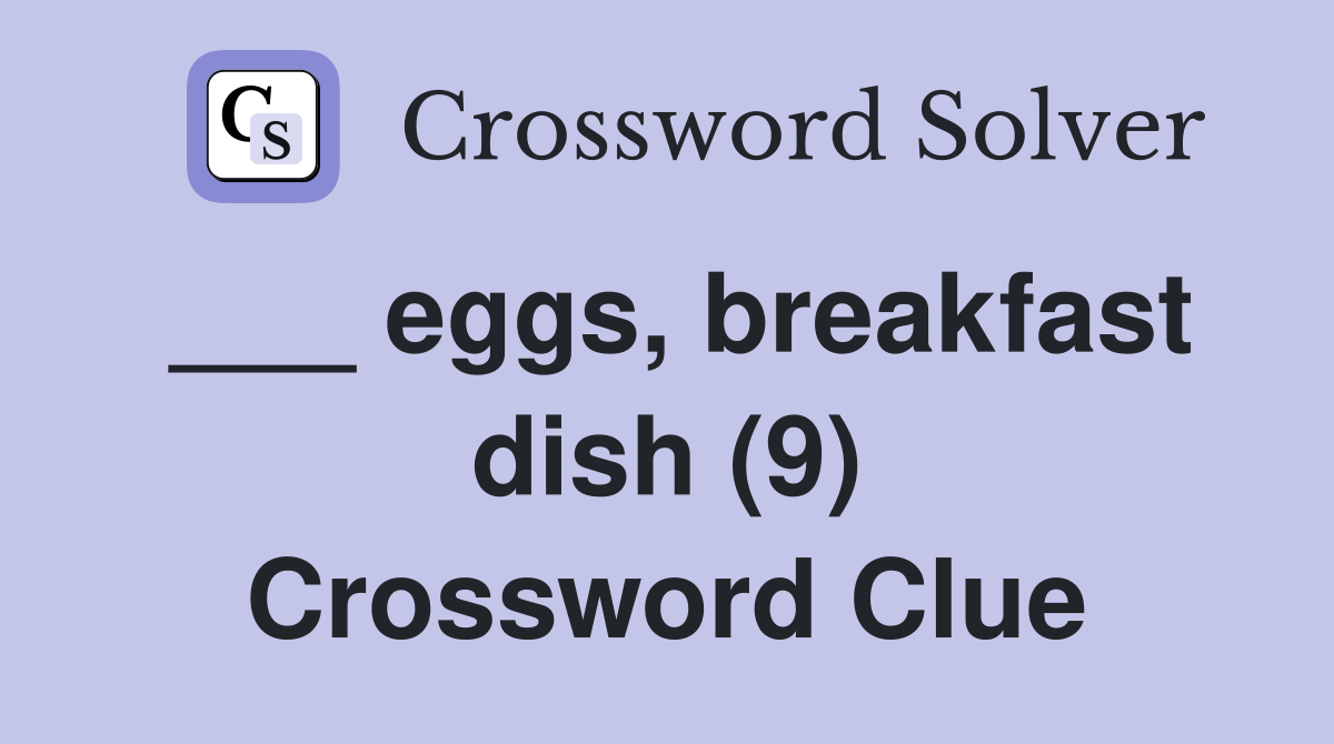 ___ eggs, breakfast dish (9) Crossword Clue