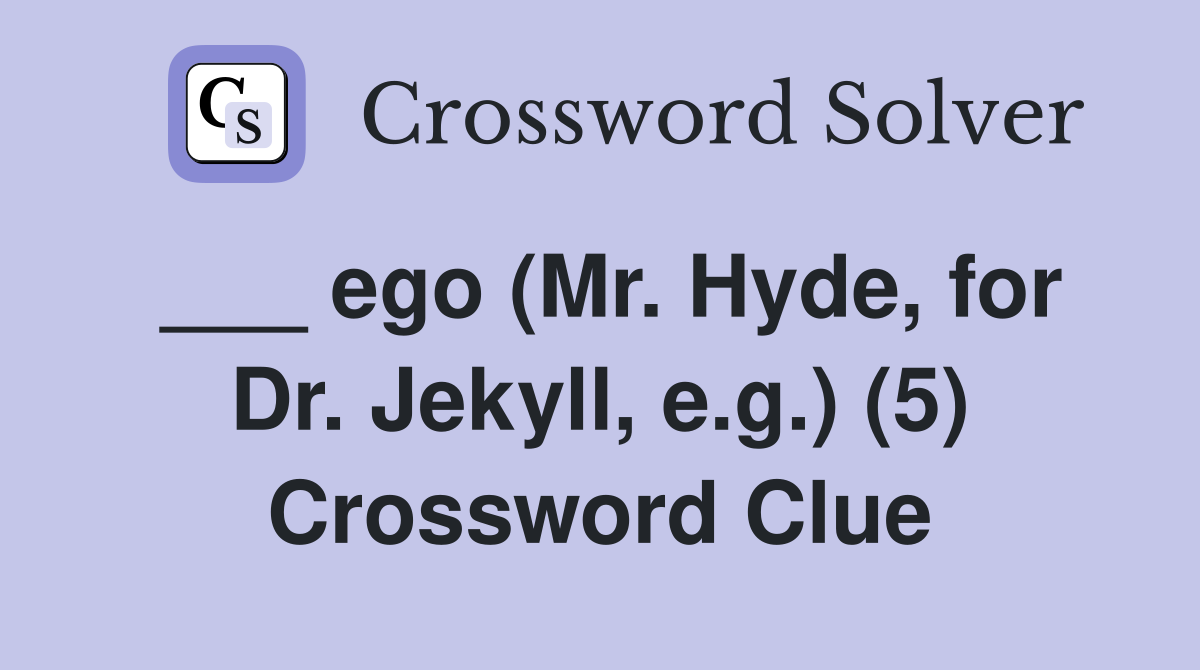 ___ ego (Mr. Hyde, for Dr. Jekyll, e.g.) (5) Crossword Clue