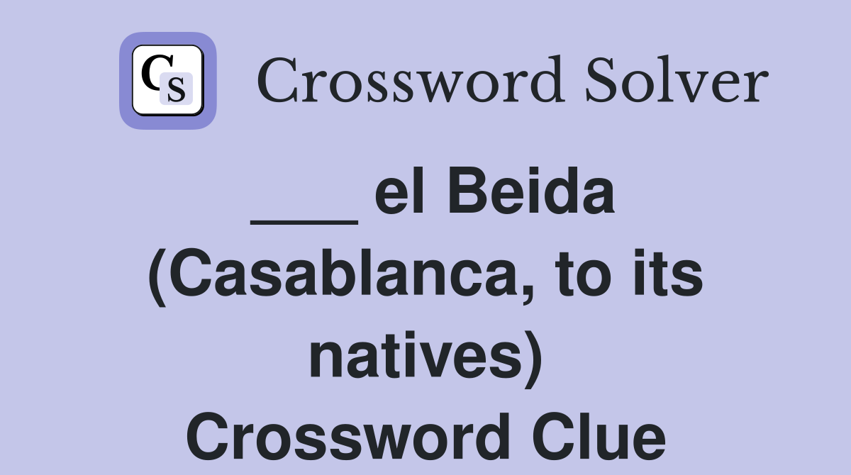 ___ el Beida (Casablanca, to its natives) Crossword Clue