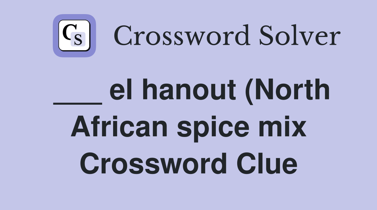 el hanout (North African spice mix) Crossword Clue Answers el hanout (North African spice mix) Crossword Clue Answers