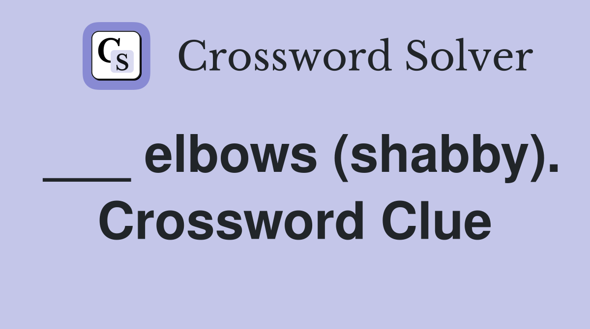 ___ elbows (shabby). Crossword Clue