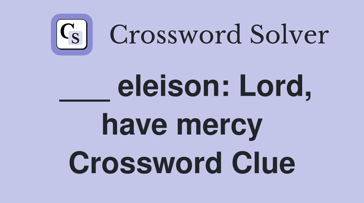 ___ eleison: Lord, have mercy Crossword Clue