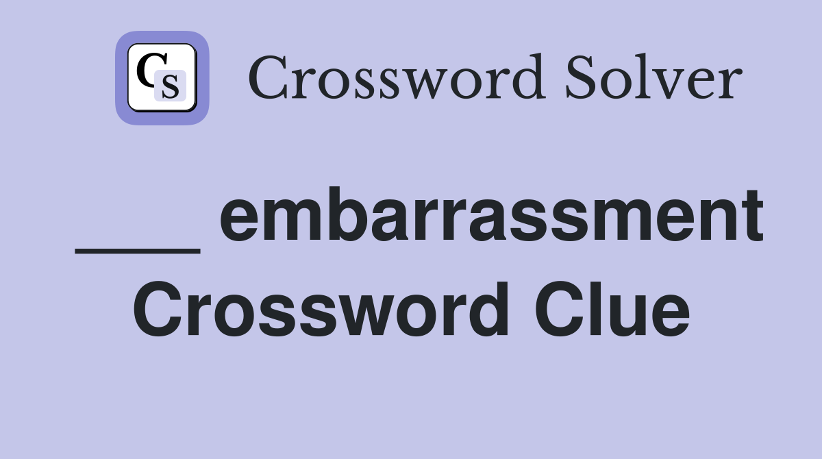 ___ embarrassment Crossword Clue